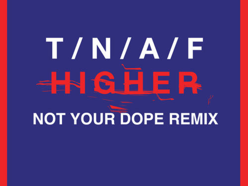 Higher (Not Your Dope Remix)