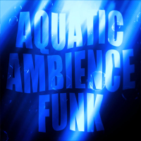 AQUATIC AMBIENCE FUNK (EP)