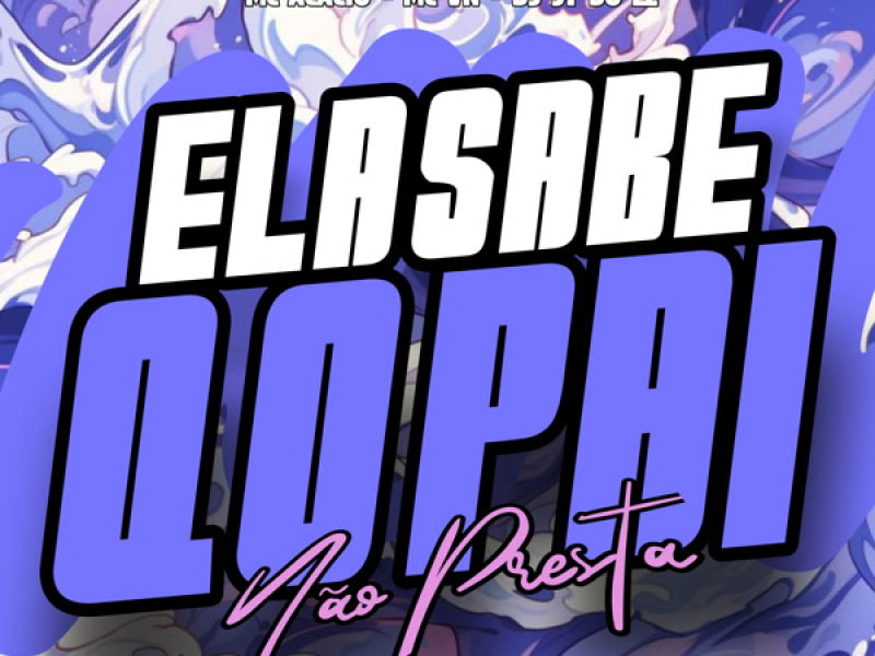 Ela Sabe q o Pai Não Presta (Single)