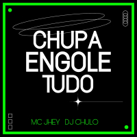 CHUPA ENGOLE TUDO (Single)