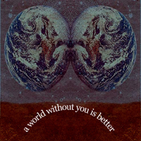 A World Without You is Better
