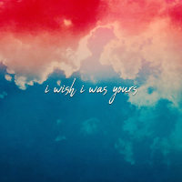 i wish i was yours (Single)