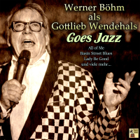 Werner Böhm Als Gottlieb Wendehals Goes Jazz