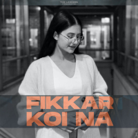 Fikkar Koi Na (Female Version) (Single)