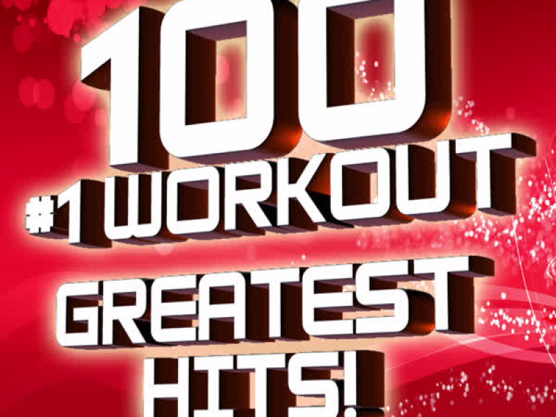 100 #1 Workout Greatest Hits!