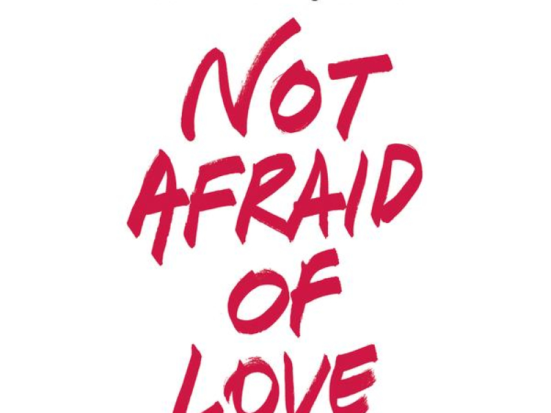 Not Afraid of Love