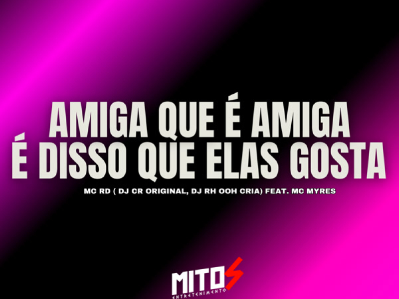 Amiga Que é Amiga é Disso Que Elas Gosta (Single)