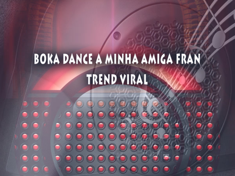 Boka Dance a Minha Amiga Fran Trend Viral (Single)