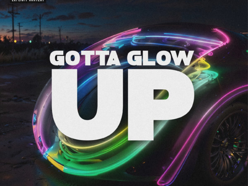GOTTA GLOW UP (Single)