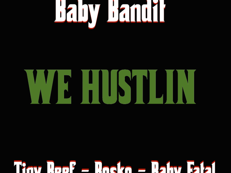 We Hustlin (feat. Tiny Beef, Bosko & Baby Fatal) (Single)