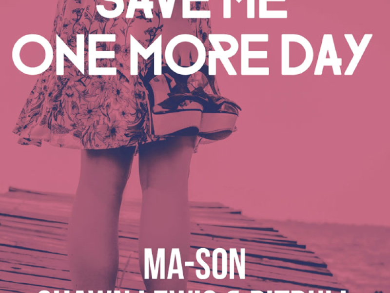 Save Me One More Day (feat. Shawn Lewis & Pitbull) (Single)