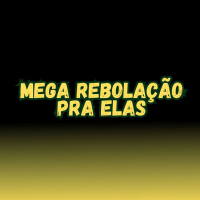 MEGA REBOLAÇÃO PRA ELAS (Single)
