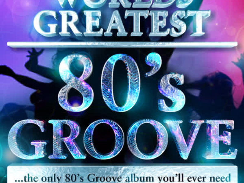 40 - Worlds Greatest 80's Groove Hits - the only 80's Groove album you'll ever need