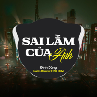 Sai Lầm Của Anh (feat. H2O EDM & Natas Remix) [EDM] (Single)