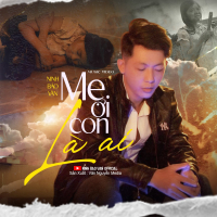 Mẹ Ơi Con Là Ai (Single)