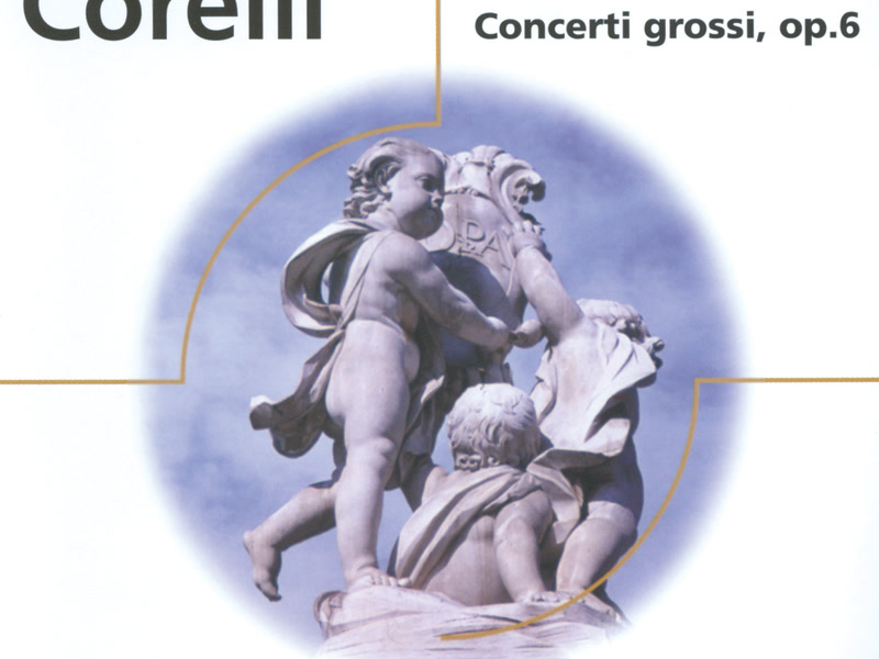 Corelli: Concerti Grossi, Op.6, Nos. 1, 3, 4, 8, 9 & 12