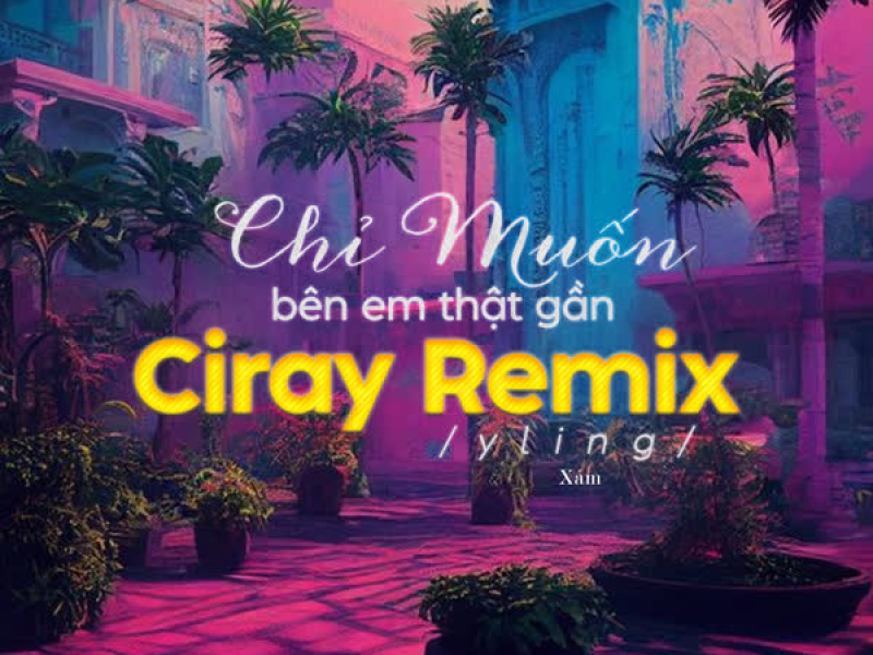 Chỉ Muốn Bên Em Thật Gần (Remix) (Single)