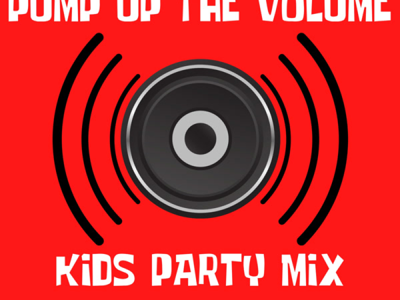 Pump Up The Volume! - Kids Party Mix