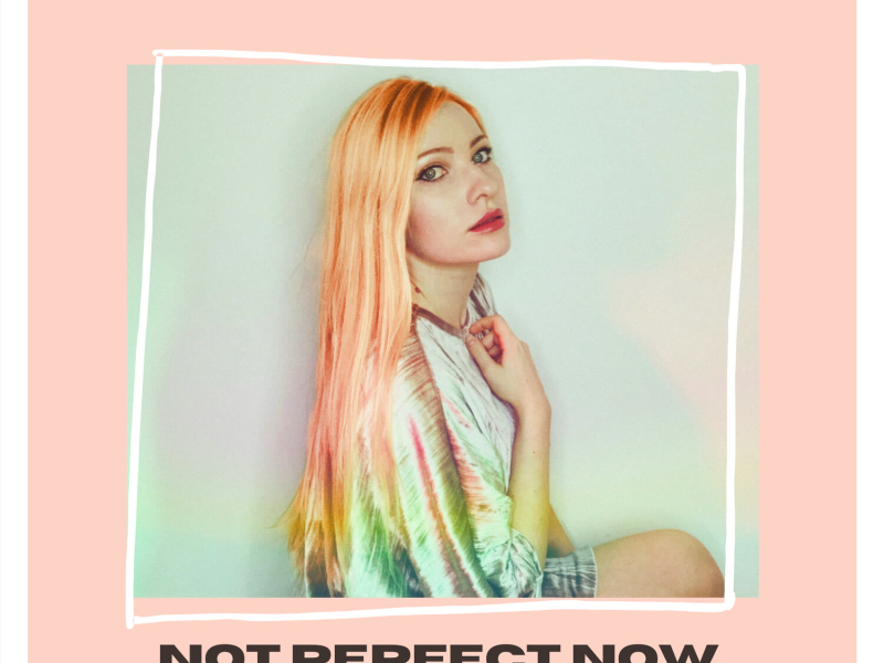 Not Perfect Now (Single)