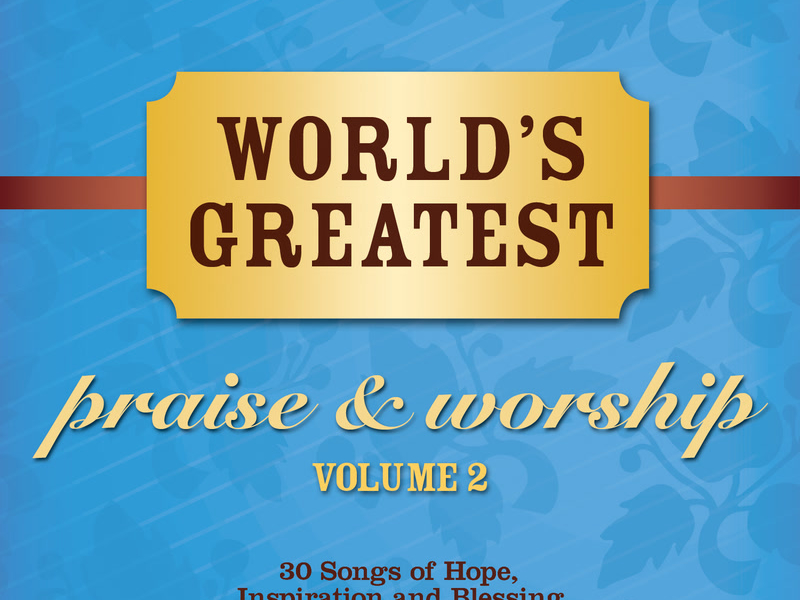 World's Greatest Praise And Worship Songs (Vol. 2)