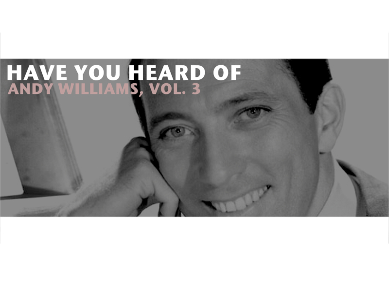 Have You Heard of Andy Williams, Vol. 3