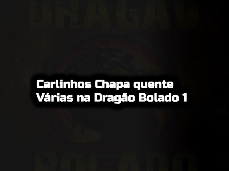 Carlinhos Chapa quente Várias na Dragão Bolado 1 (Single)