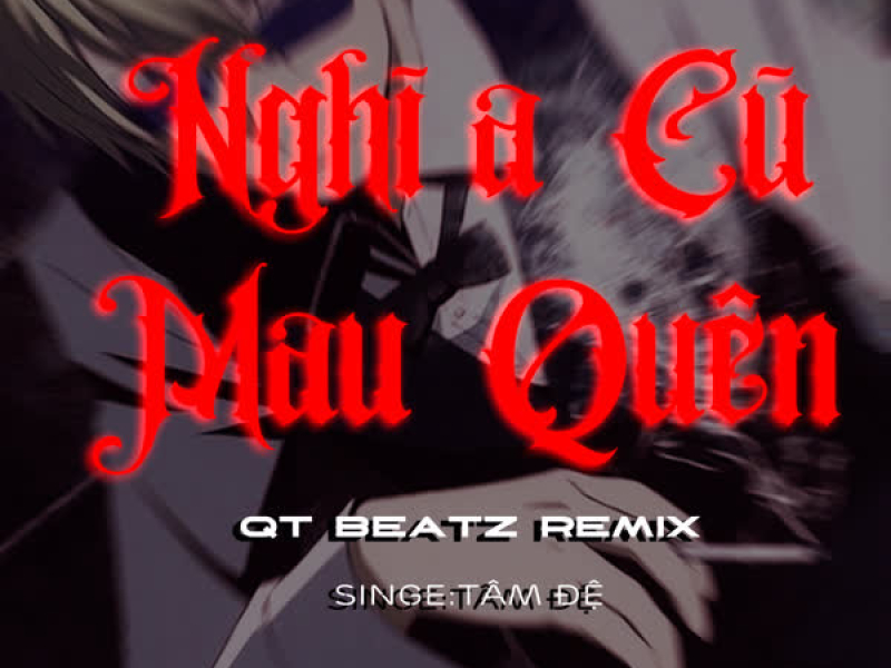 Nghĩa Cũ Mau Quên (QT Beatz Remix) (Single)