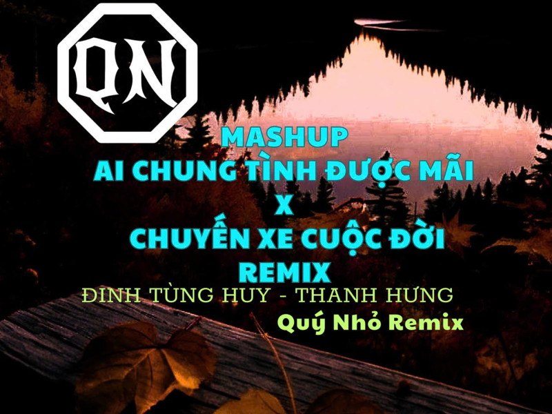Mashup Chuyến Xe Cuộc Đời/ Ai Chung Tình Được Mãi (Quý Nhỏ Remix) (Single)