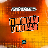 Toma Rajadão X Ta Devagar (Single)