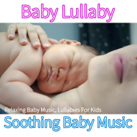 Baby Lullaby: Relaxing Baby Music, Lullabies For Kids, Soothing Baby Music (Single)