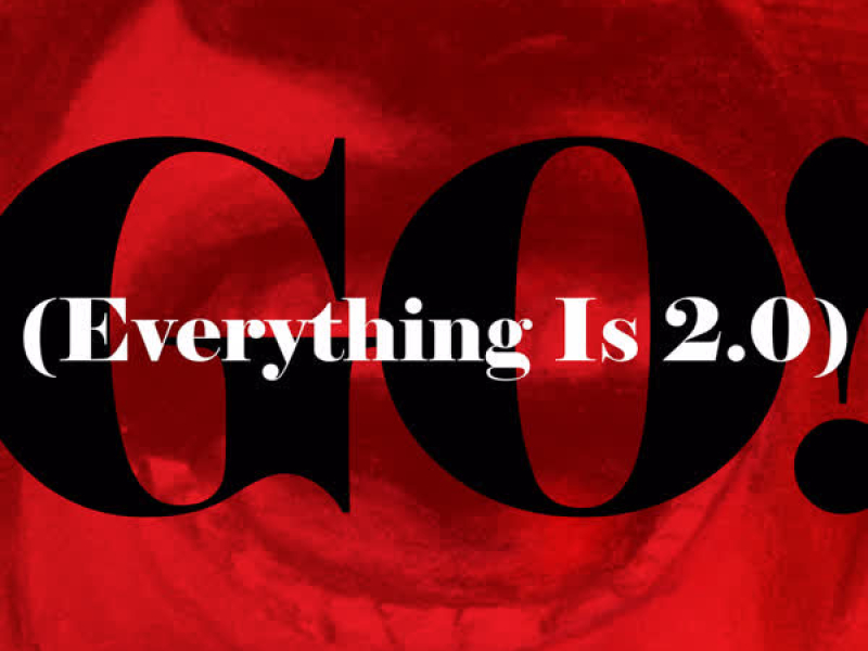 Go! (Everything Is 2.0) (Single)