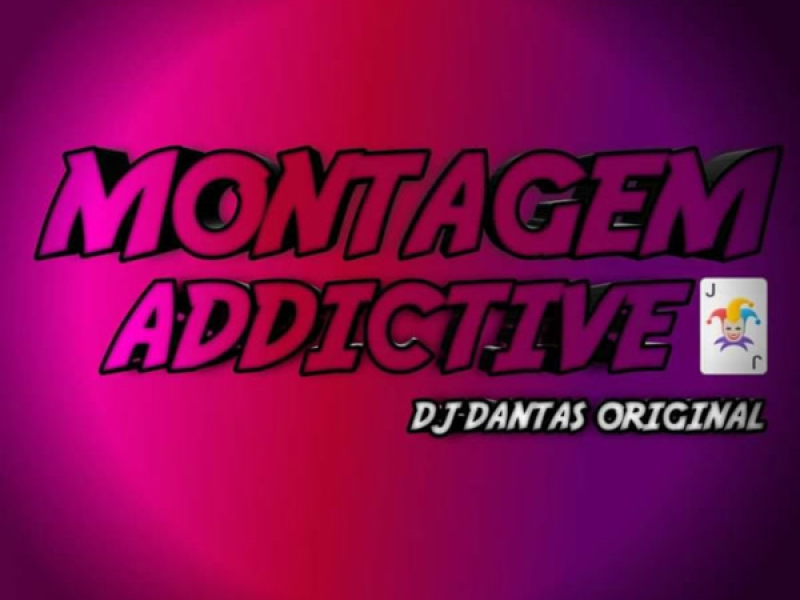 MONTAGEM ADDICTIVE (Single)