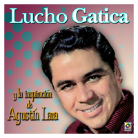 Lucho Gatica y la Inspiracíon de Agustín Lara