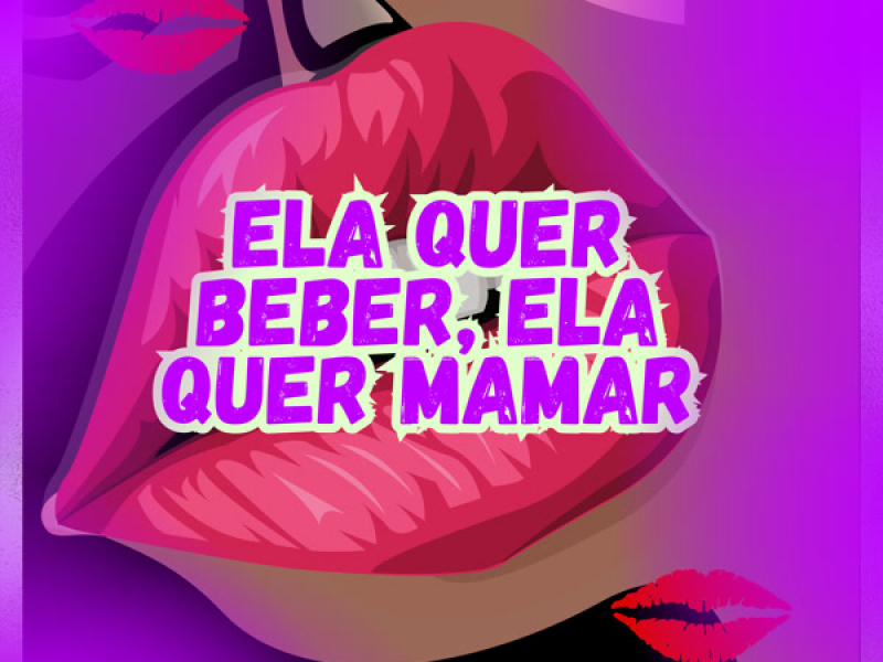ELA QUER BEBER ELA QUER MAMAR (Single)
