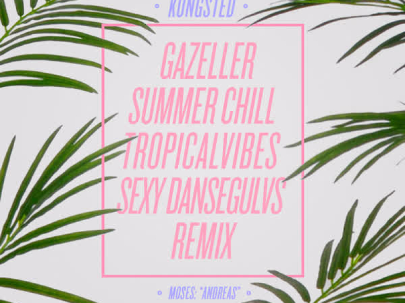 Gazeller (Kongsted Summer Chill TropicalVibes Sexy Dansegulvs Remix) (Single)