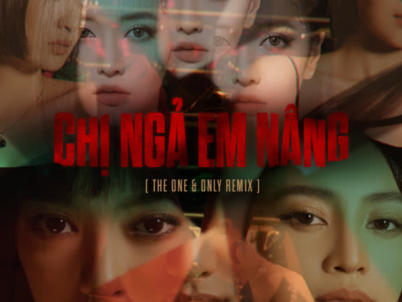 Chị Ngả Em Nâng (The One & Only Remix) (Single)