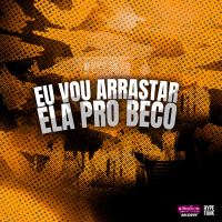 EU VOU ARRASTAR ELA PRO BECO DA FAVELA (Single)