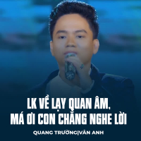 LK Về Lạy Quan Âm, Má Ơi Con Chẳng Nghe Lời (Single)