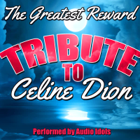 The Greatest Reward: Tribute to Céline Dion