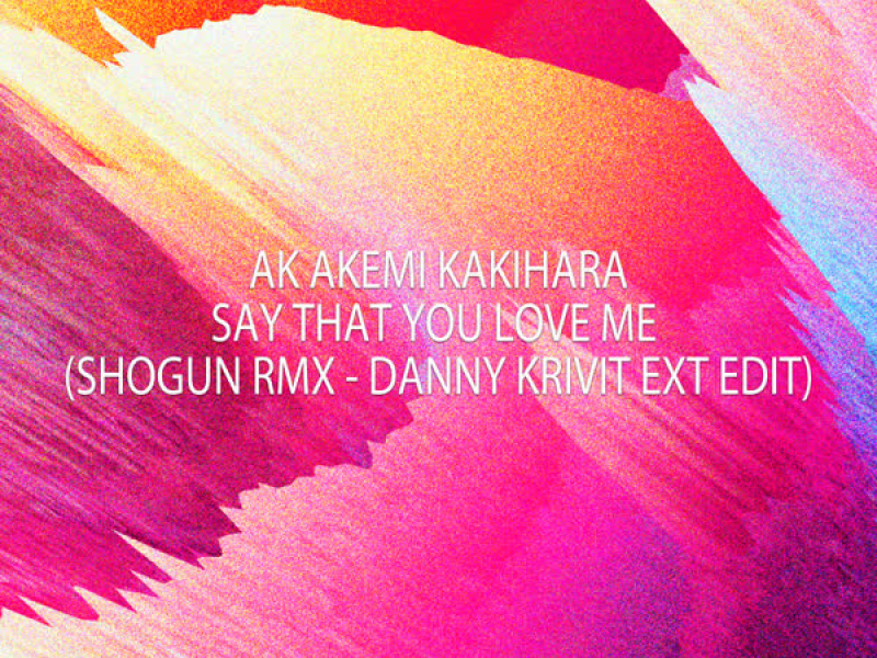 Say That You Love Me (SHOGUN RMX - DANNY KRIVIT Ext Edit) (Single)
