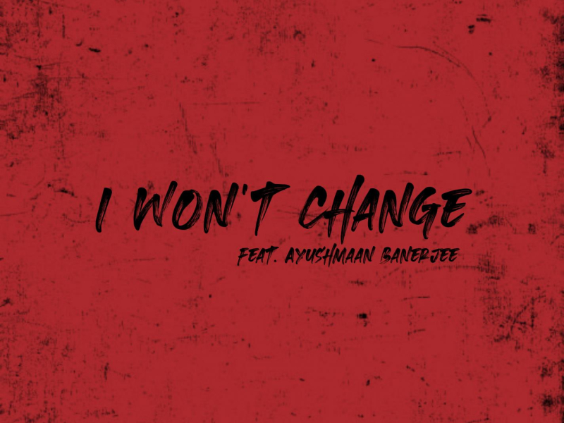 I Won't Change (feat. Ayushmaan Banerjee) (Single)