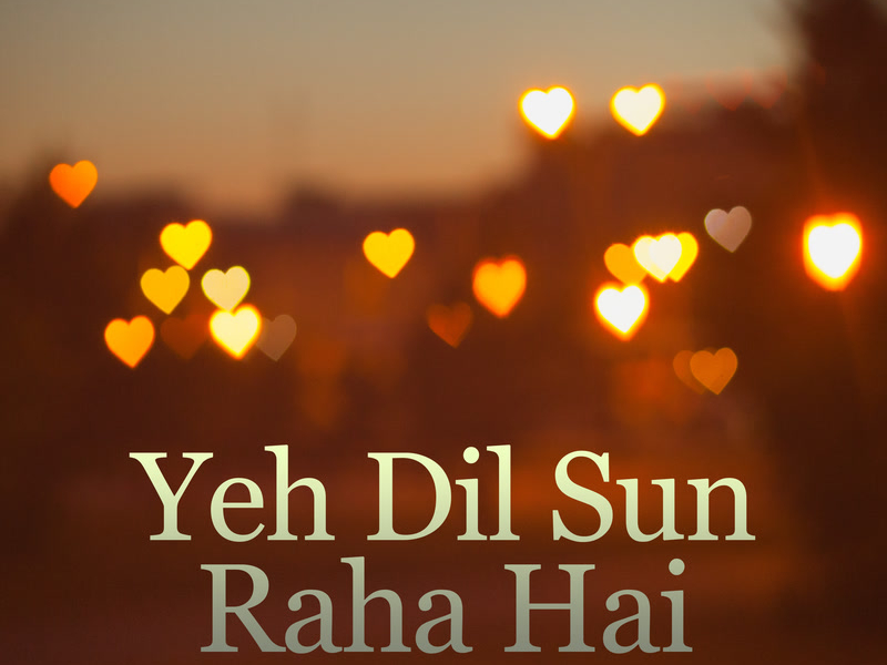 Yeh Dil Sun Raha Hai (From 