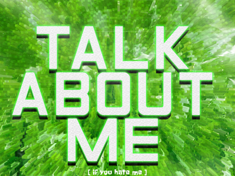 TALK ABOUT ME [IF YOU HATE ME] (Single)