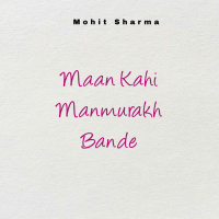 Maan Kahi Manmurakh Bande (Single)