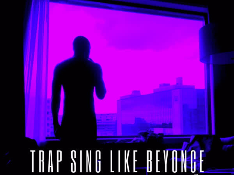 Trap Sing Like Beyonce (Single)