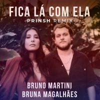Fica Lá Com Ela (PRINSH Remix) (Single)