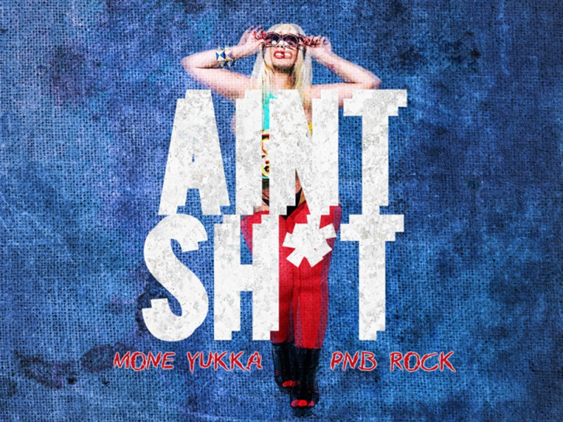 Ain't Shit (feat. PnB Rock)