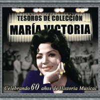 Tesoros de Coleccíon - María Victoria (Celebrando 60 Años de Historia Musical)