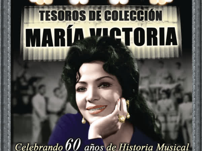 Tesoros de Coleccíon - María Victoria (Celebrando 60 Años de Historia Musical)