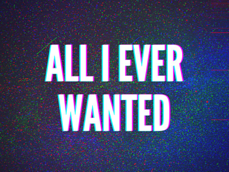 All I Ever Wanted (Single)